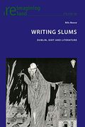 Writing Slums: Dublin, Dirt and Literature (Reimagining Ireland) (en Inglés)