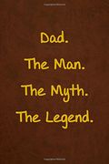 Dad. The Man. The Myth. The Legend.: Lined Journal, 108 Pages, 6x9 Inches