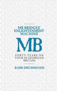 Mr Bridges' Enlightenment Machine: Forty Years on Tour in Georgian Britain (en Inglés)