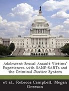 Adolescent Sexual Assault Victims' Experiences with Sane-Sarts and the Criminal Justice System (en Inglés)