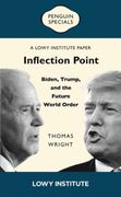 Inflection Point: Biden, Trump, and the Future World Order. A Lowy Institute Paper: Penguin Special
