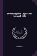 Social Hygiene Legislation Manual, 1921 (en Inglés)