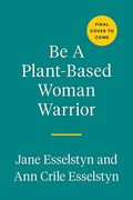 Be a Plant-Based Woman Warrior: Live Fierce, Stay Bold, eat Delicious (en Inglés)