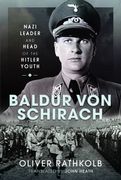 Baldur Von Schirach: Nazi Leader and Head of the Hitler Youth (en Inglés)