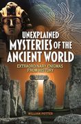 Unexplained Mysteries of the Ancient World: Extraordinary Enigmas From History (en Inglés)