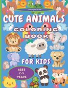 Coloring Book for Kids Ages 2-4 Cute Animals: Coloring Magic for Little Ones. Educational, Cognitive Development Fun. Animal Delights for Little Hands