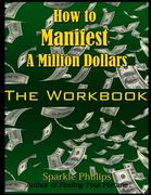 How to Manifest a Million Dollars: The Workbook (en Inglés)
