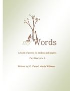 My Words - A book of poems to awaken and inspire: Part One: A to L