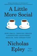 A Little More Social: How Small Choices Create Unexpected Happiness, Health, and Connection (en Inglés)