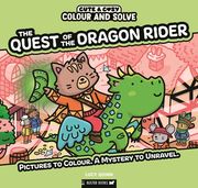 Colour and Solve: The Quest of the Dragon Rider. Pictures to colour. A mystery to unravel.