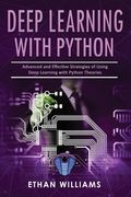 Deep Learning With Python: Advanced and Effective Strategies of Using Deep Learning with Python Theories (en Inglés)