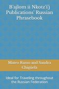 B'ajlom ii Nkotz'i'j Publications' Russian Phrasebook: Ideal for Traveling throughout the Russian Federation (en Inglés)