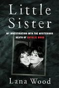 Little Sister: My Investigation Into the Mysterious Death of Natalie Wood 