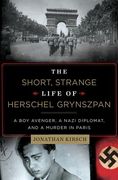 the short, strange life of herschel grynszpan: a boy avenger, a nazi diplomat, and a murder in paris (en Inglés)