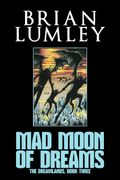 Mad Moon of Dreams. Book Three of the Dreamlands Series