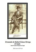 El Mundo de Rafael Gómez Ortega "el Gallo"