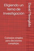 Eligiendo un tema de Investigación. Consejos simples para decisiones complejas. (in Spanish)