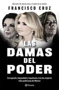 Las Damas del Poder. Corrupción, Impunidad, y Nepotismo, Tras las Mujeres más Poderosas de México (in Spanish)
