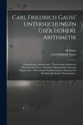 Carl Friedrich Gauss' Untersuchungen Über Höhere Arithmetik: Disquisitiones Arithmeticae: Theorematis Arithmetici Demonstratio Nova: Summatio Quarumda (in German)