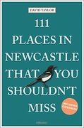 111 Places in Newcastle That you Shouldn'T Miss: Travel Guide (111 Places (en Inglés)