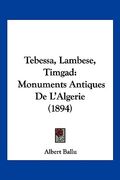 tebessa, lambese, timgad: monuments antiques de l'algerie (1894) (en Inglés)