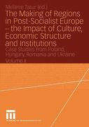 the making of regions in post-socialist europe the impact of culture, economic structure and institutions: case studies from poland, hungary, romania