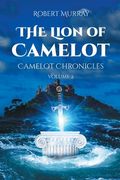 The Lion of Camelot: Camelot Chronicles Volume 2 (en Inglés)