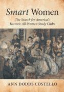 Smart Women: The Search for America's Historic All-Women Study Clubs (en Inglés)