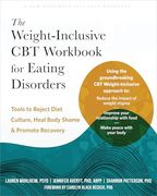 The Weight-Inclusive cbt Workbook for Eating Disorders: Tools to Reject Diet Culture, Heal Body Shame, and Promote Recovery (en Inglés)