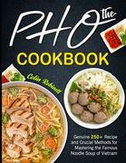 The Pho Cookbook: Genuine 250+ Recipe and Crucial Methods for Mastering the Famous Noodle Soup of Vietnam (en Inglés)