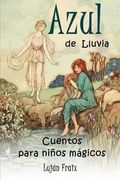 Azul de lluvia: Cuentos para niños mágicos (in Spanish)