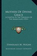 mother of divine grace: a chapter in the theology of the immaculate (1921)
