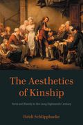 The Aesthetics of Kinship: Form and Family in the Long Eighteenth Century (en Inglés)