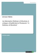 An Alternative Defense of Abortion. A critique of Judith Jarvis Thomson's A Defense of Abortion (en Inglés)