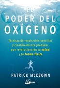El Poder del Oxígeno: Técnicas de Respiración Sencillas y Científicamente Probadas que Revolucionarán tu Salud y tu Forma Física (Salud Natural)