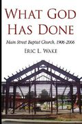 what god has done: main street baptist church, 1906-2006 (en Inglés)