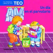 Un día en el Parvulario (Tus Primeros Libros de Teo) (in Spanish)