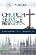 Church Service Production: Fulfilling the Great Commission (en Inglés)
