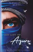 The Last of Azure: A Short Story by C.A. Ahmed