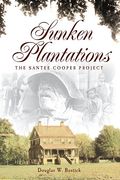 Sunken Plantations: The Santee Cooper Project (en Inglés)