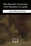 Miss Ravenel's Conversion From Secession to Loyalty (en Inglés)
