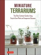 Miniature Terrariums: Tiny Glass Container Gardens Using Easy-To-Grow Plants and Inexpensive Glassware (Tuttle Specials)
