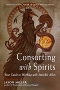 Consorting With Spirits: Your Guide to Working With Invisible Allies (en Inglés)