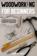 Woodworking for Beginners: The Complete Guide to Help You Create Easy Woodworking Projects. Adorn Your House with 51 D-I-Y Plans (en Inglés)