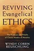 reviving evangelical ethics,the promises and pitfalls of classic models of morality
