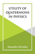 Utility Of Quaternions In Physics (en Inglés)