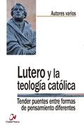 Lutero y la Teología Católica: Tender Puentes Entre Formas de Pensamiento Diferentes (Teología en Diálogo)