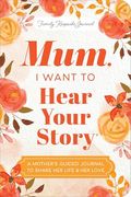 Mum, i Want to Hear Your Story: A Mother's Guided Journal to Share her Life & her Love (Hear Your Story Books) (en Inglés)
