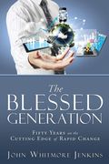 The Blessed Generation: Fifty Years on the Cutting Edge of Rapid Change (en Inglés)