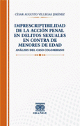 IMPRESCRIPTIBILIDAD DE LA ACCION PENAL EN DELITOS SEXUALES EN CONTRA DE MENORES DE EDAD. ANALISIS DEL CASO COLOMBIANO
